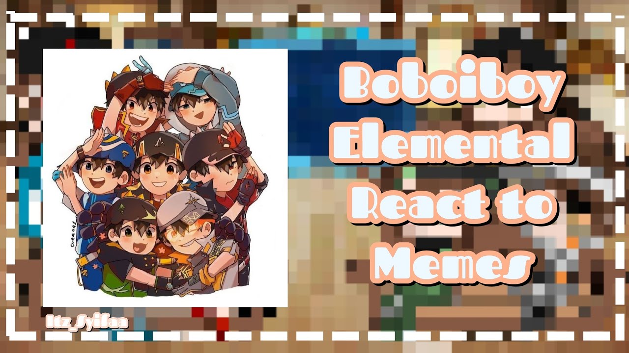 ~`Boboiboy Elemental React To Memes`~|| Ft.Boboiboy Elemental || #boboiboyelemental #reaction #memes