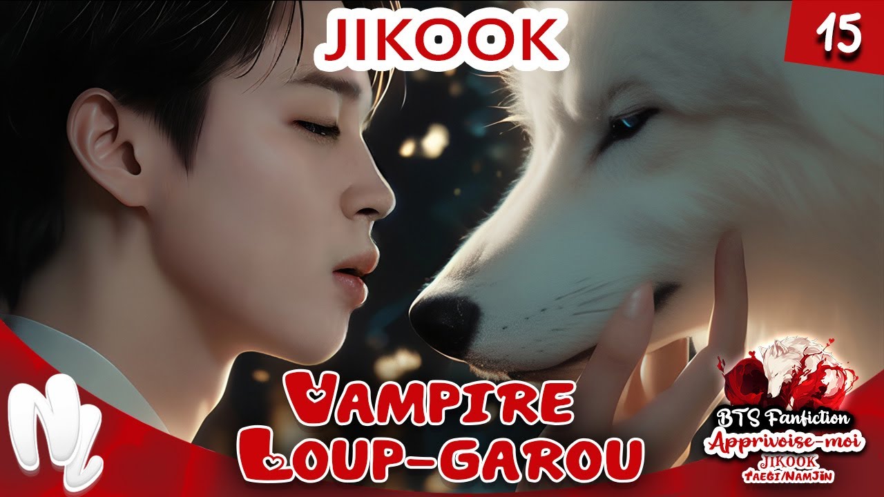 15. BTS FF JIKOOK Jungkook x Jimin : vampire/loup-garou / Apprivoise-moi | #jikookff #jikook