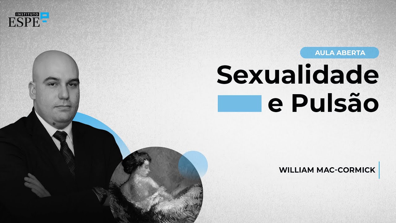 Sexualidade e Pulsão na Psicanálise - Willian Mac-Cormick (Aula 03)