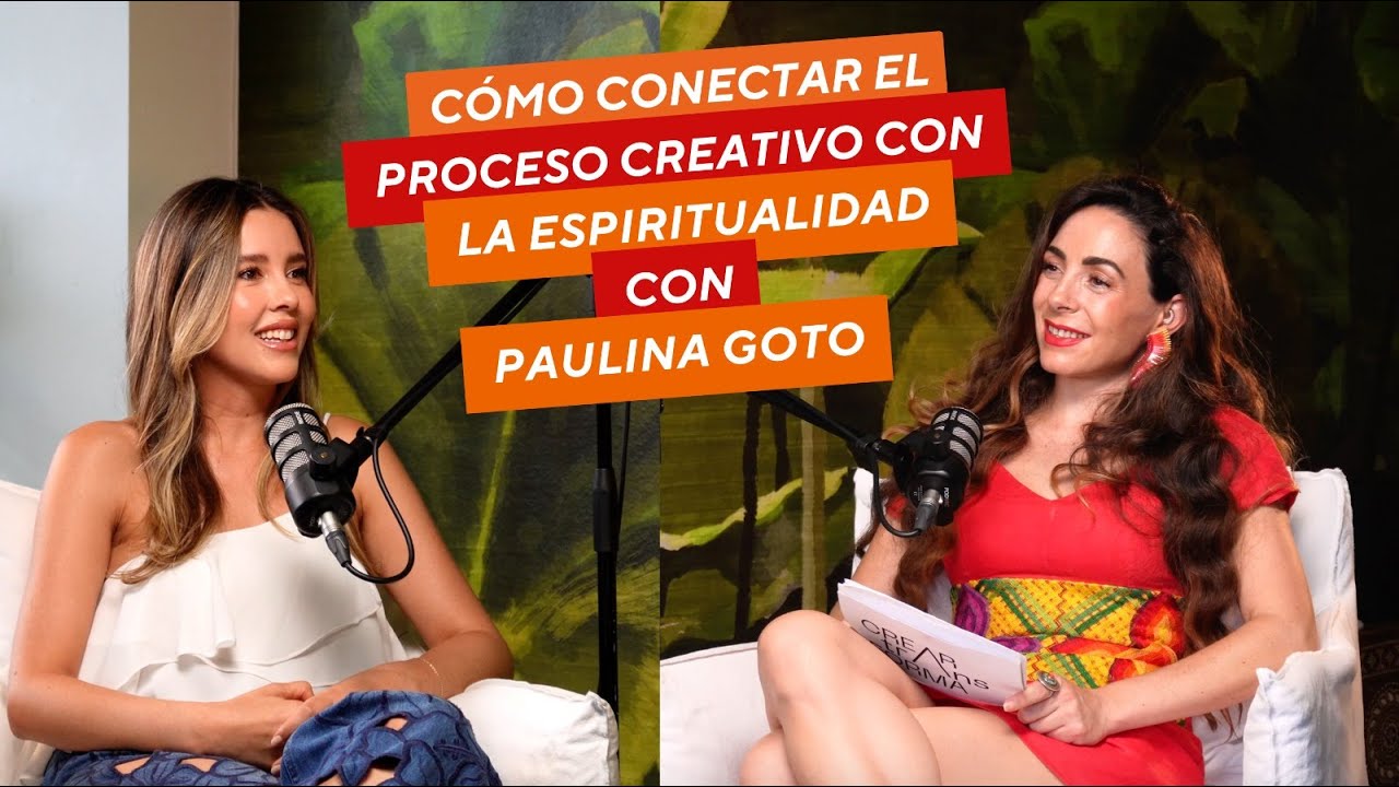 Cómo conectar el proceso creativo con la espiritualidad con Paulina Goto