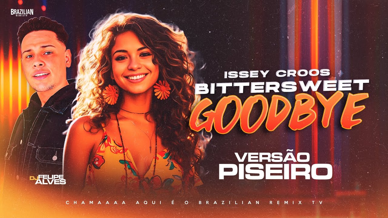 Issey Cross - Bittersweet Goodbye - VERS&Atilde;O PISEIRO - DJ Felipe Alves