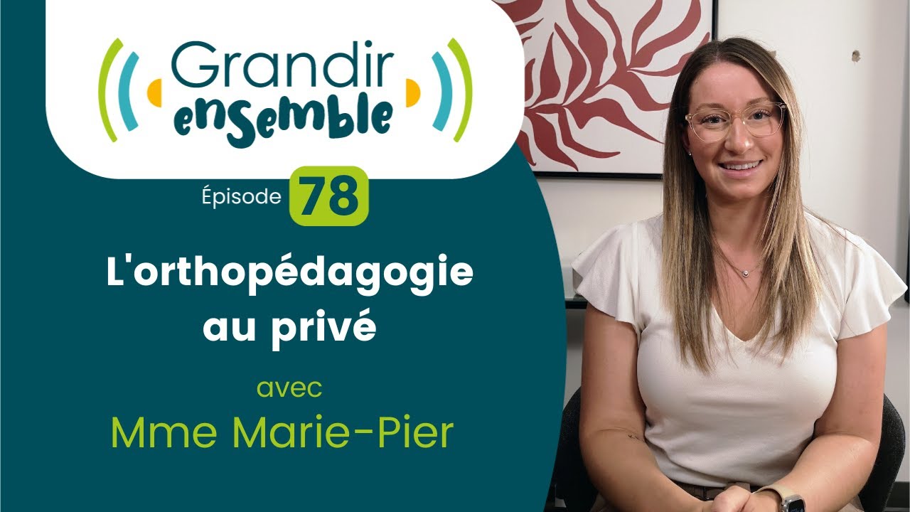 Épisode 78 : L'orthopédagogie au privé - Mme Marie Pier