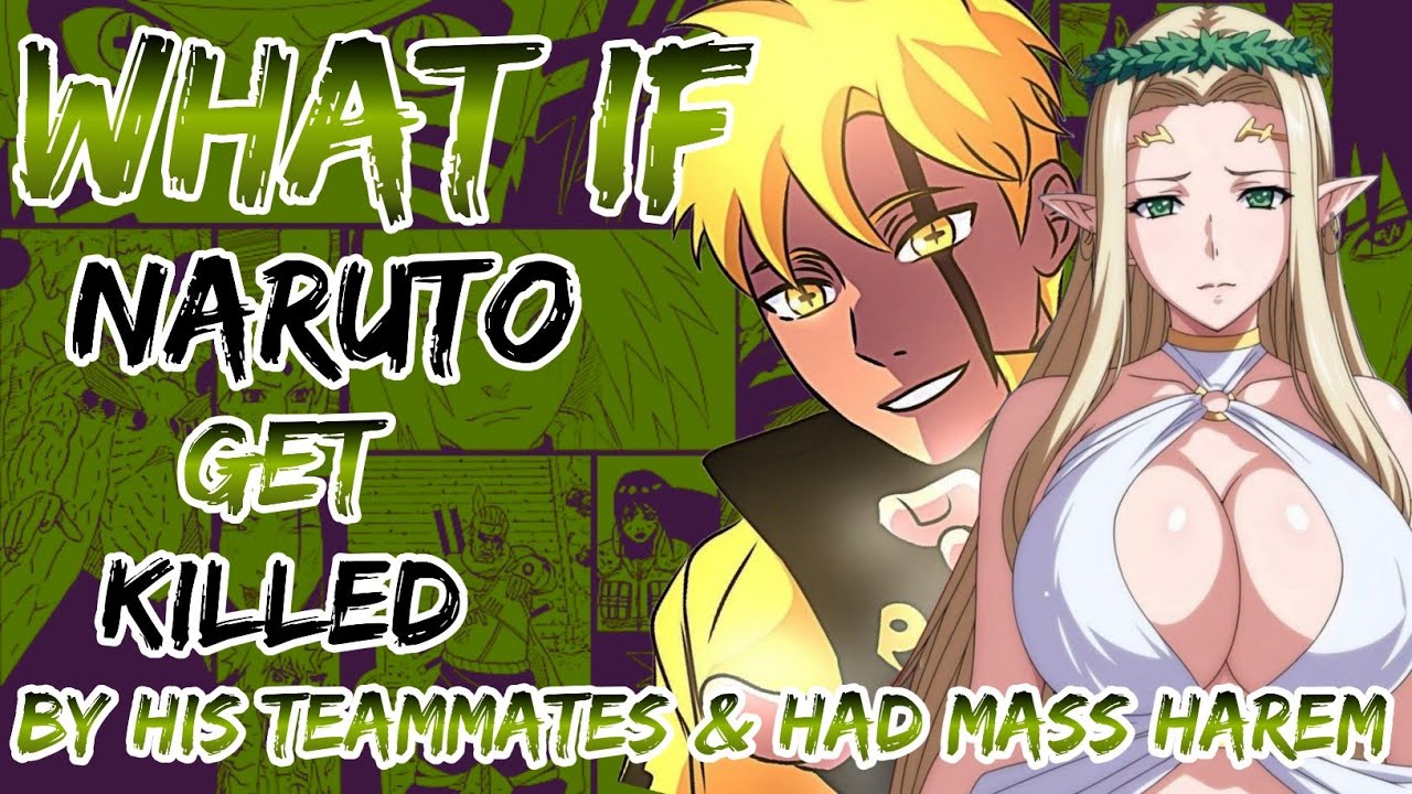 What if Naruto gets killed by his Teammates and had mass Harem part 1