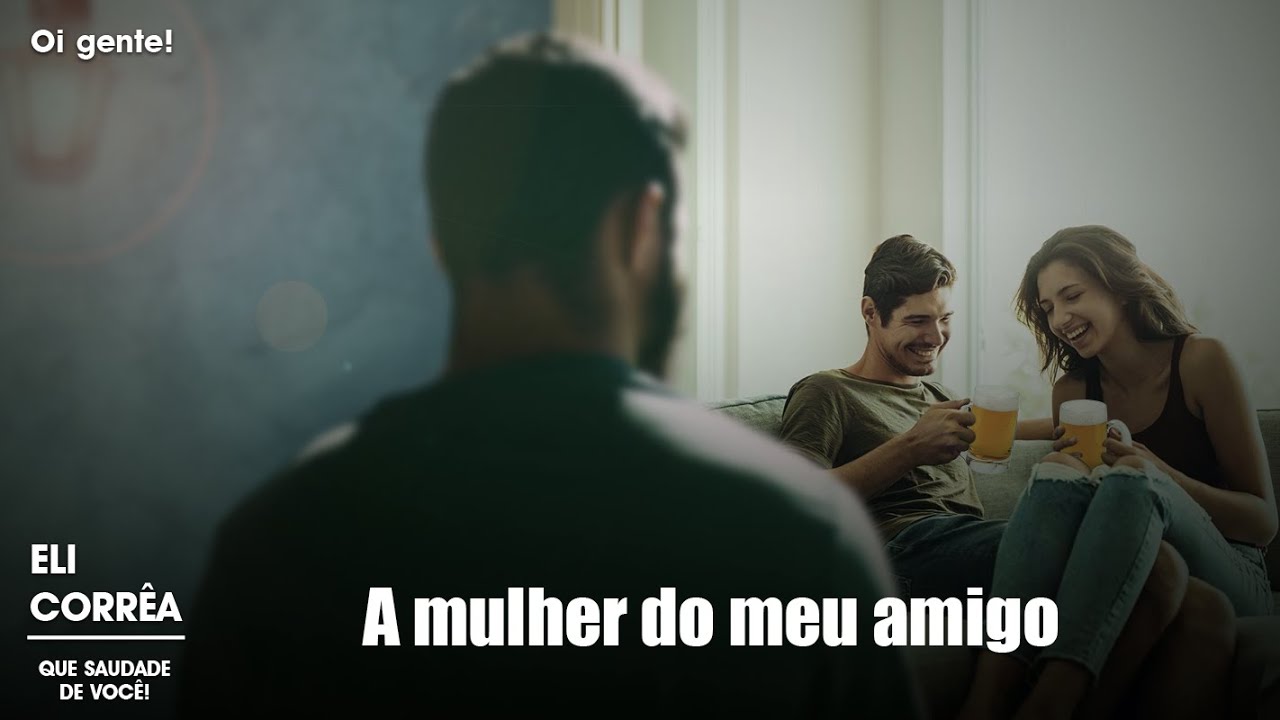 A mulher do meu amigo | Eli Corrêa Oficial |