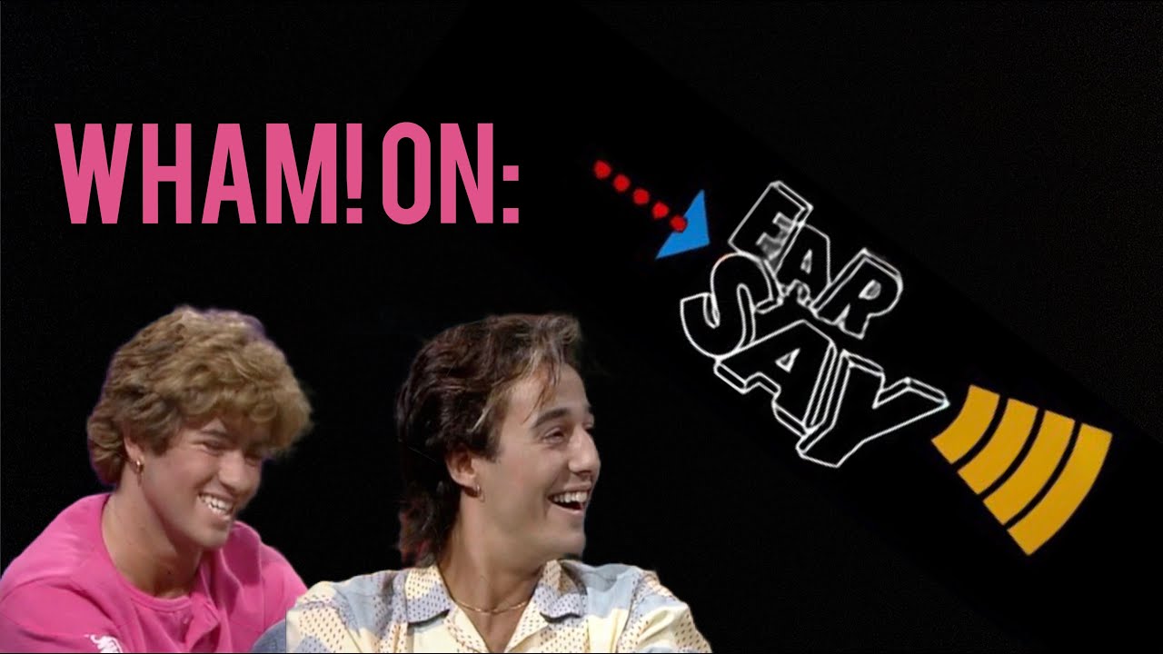 Wham! on Ear Say (1984)