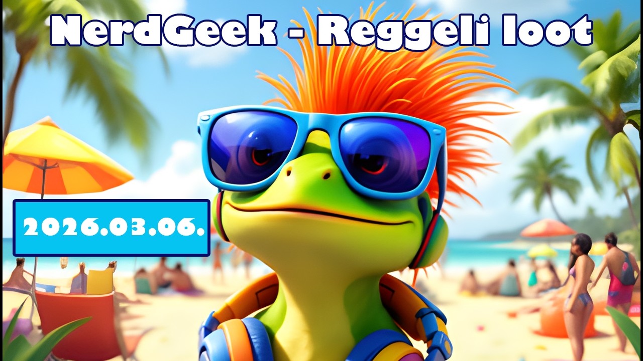NerdGeek - Reggeli Loot - 2026.03.06. ☕️🔋
