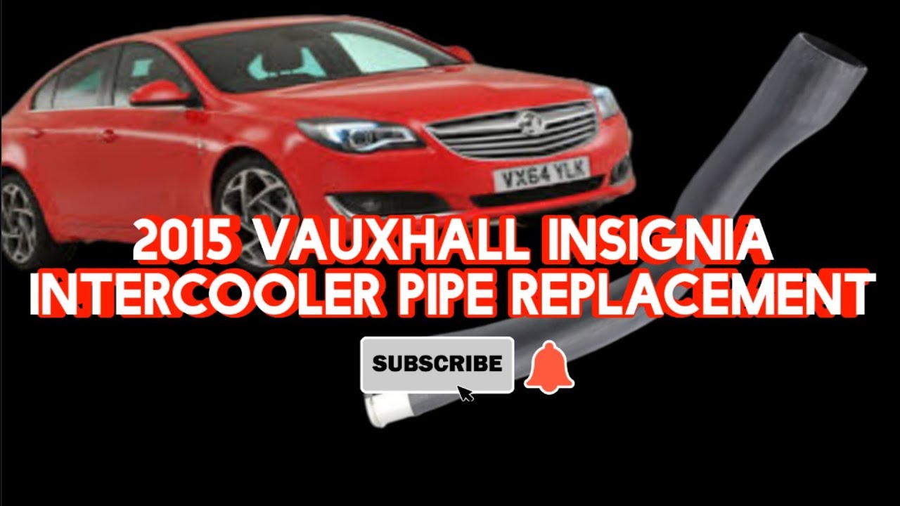2015 VAUXHALL INSIGNIA INTERCOOLER PIPE REPLACMENT