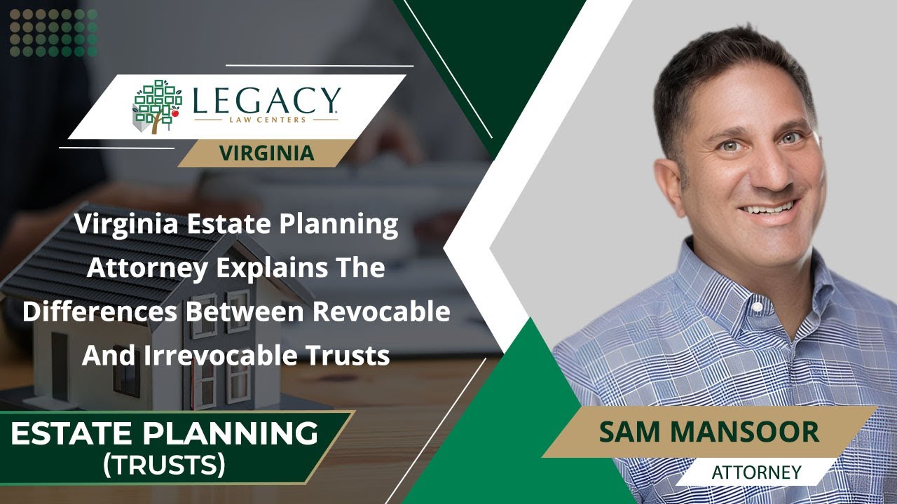 Virginia Estate Planning Attorney Explains The Differences Between Revocable And Irrevocable Trusts