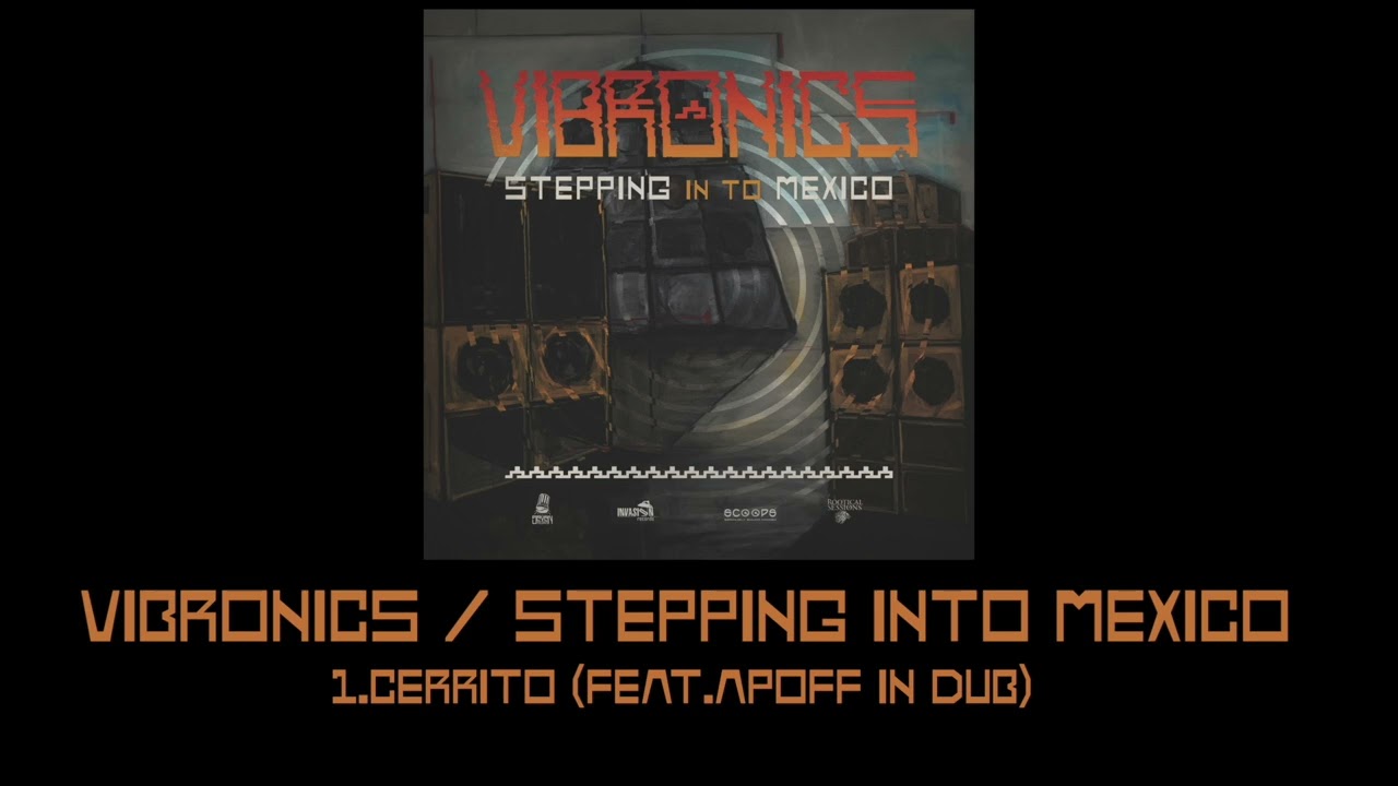 Vibronics Stepping Into Mexico: 1.Cerrito feat. Apoff in dub