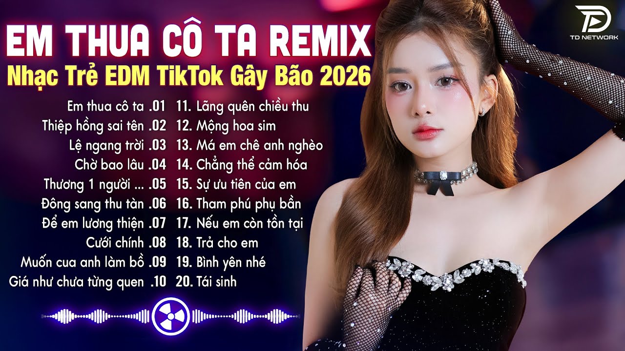 Em Thua Cô Ta Remix ♫ BXH Nhạc Trẻ EDM Hot Trend TRIỆU VIEW - Top 15 Bản EDM TikTok Gây Bão 2026