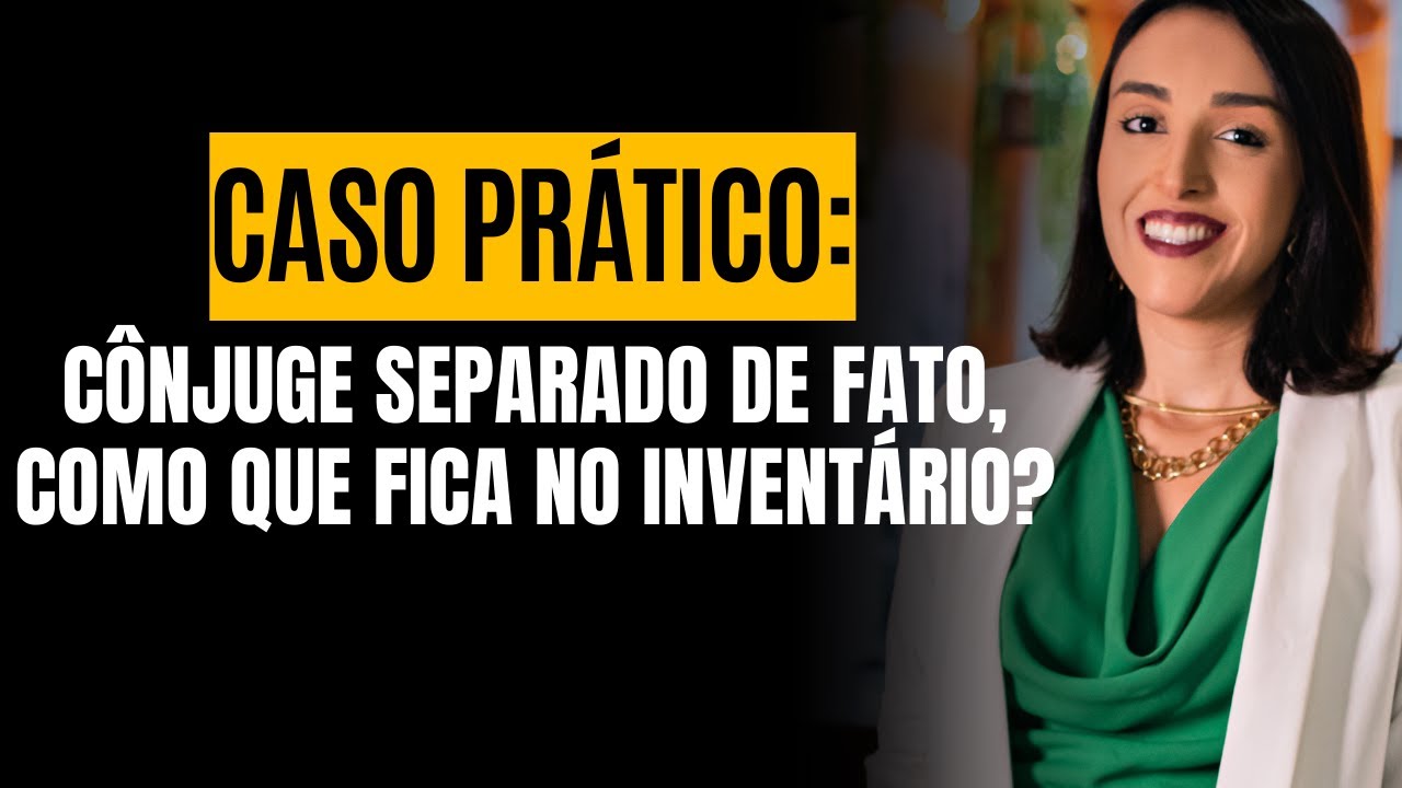 CASO PR&Aacute;TICO C&Ocirc;NJUGE SEPARADO DE FATO, COMO QUE FICA NO INVENT&Aacute;RIO