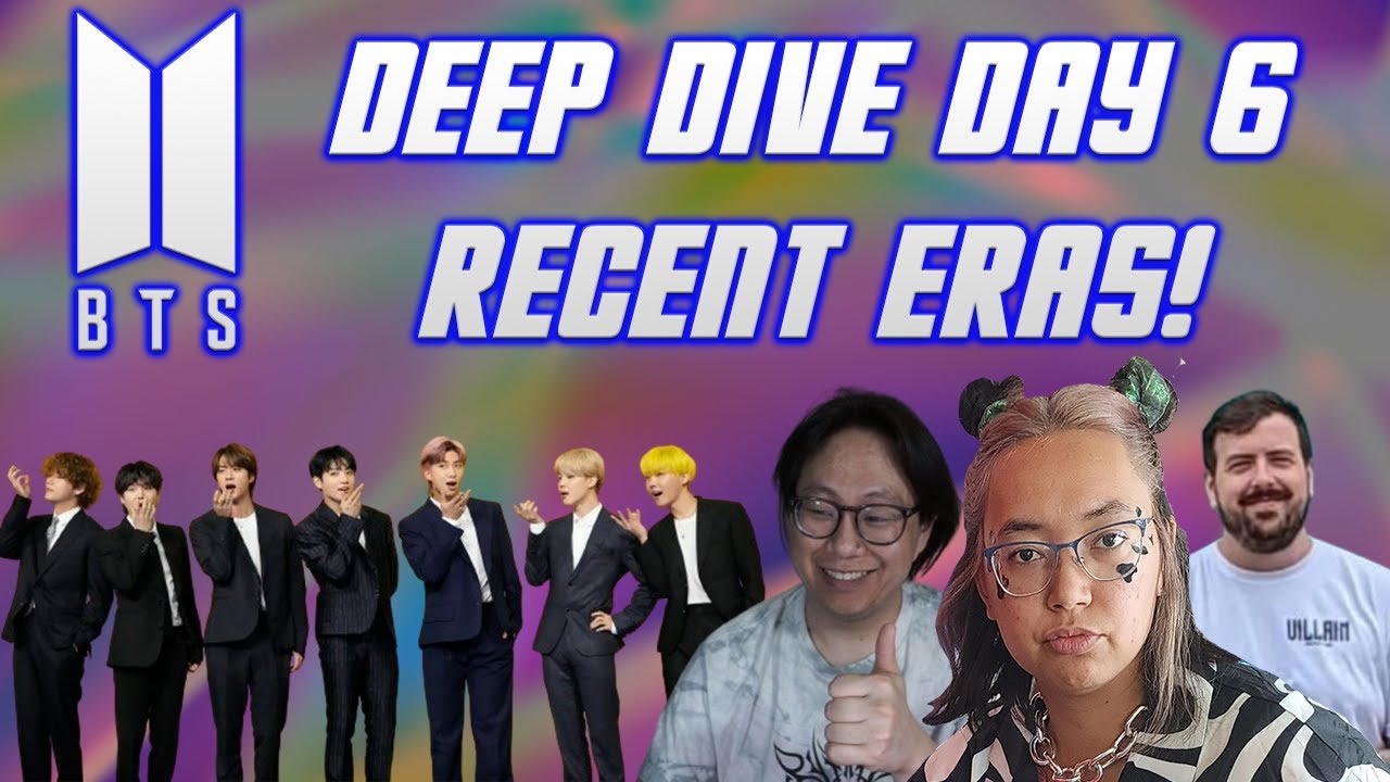 BTS - Recent Eras - Deep Dive Day 6!