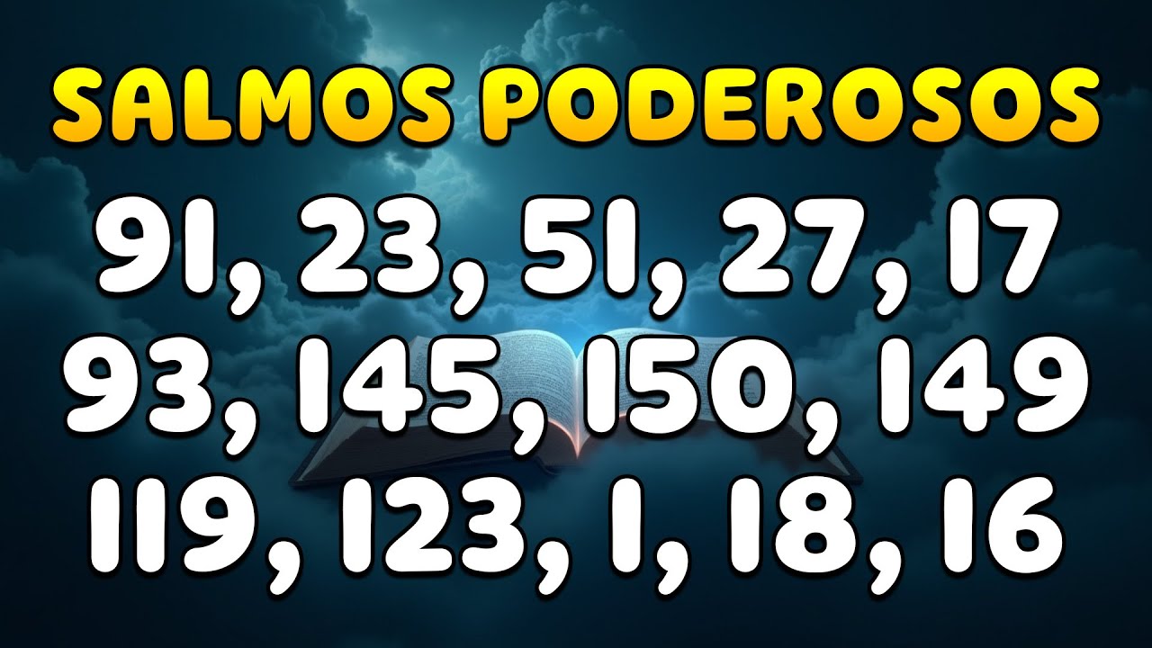 SALMOS 91 Y SALMOS + PODEROSOS 23, 51, 27, 17, 93, 145, 150, 149, 119, 123,1, 18, 16