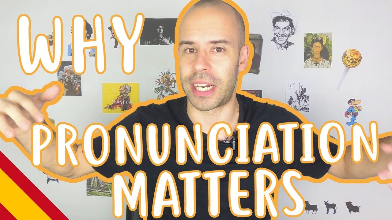 Why Pronunciation Matters - Intermediate Spanish
