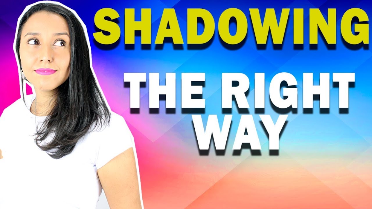 Shadowing – Learn HOW to do Shadowing  (the RIGHT way)