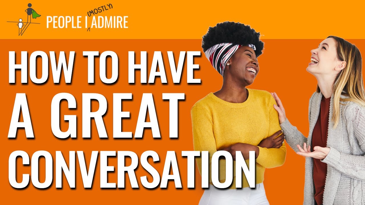 126. How to Have Great Conversations | People I (Mostly) Admire