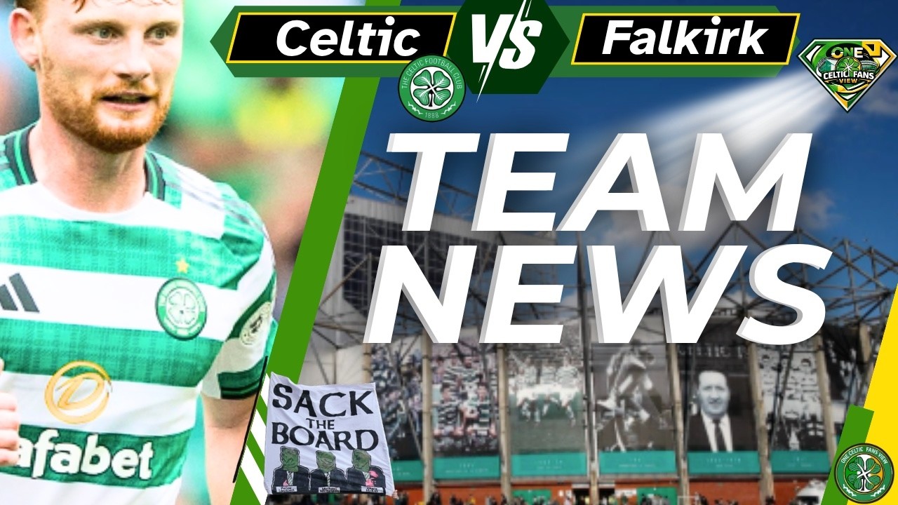 Celtic Vs Falkirk TEAM NEWS - No SHOCKS today!