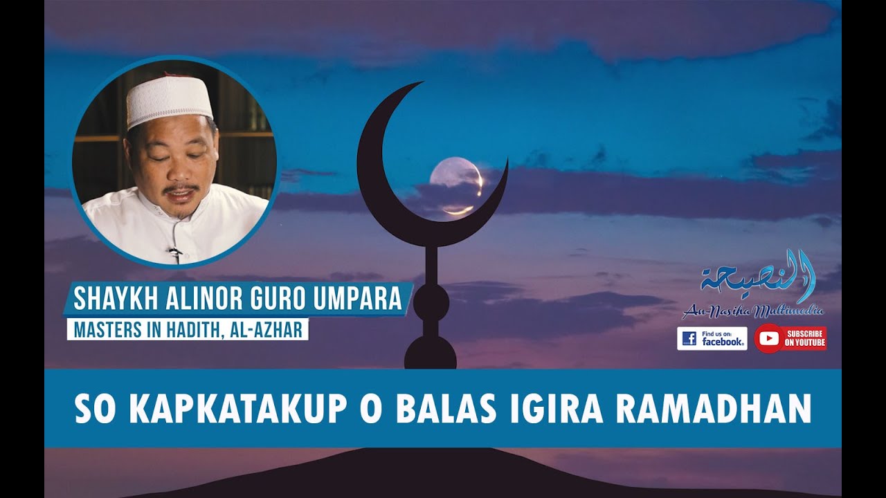 SO KAPKATAKUP O BALAS IGIRA RAMADHAN | MARANAO WASYAT