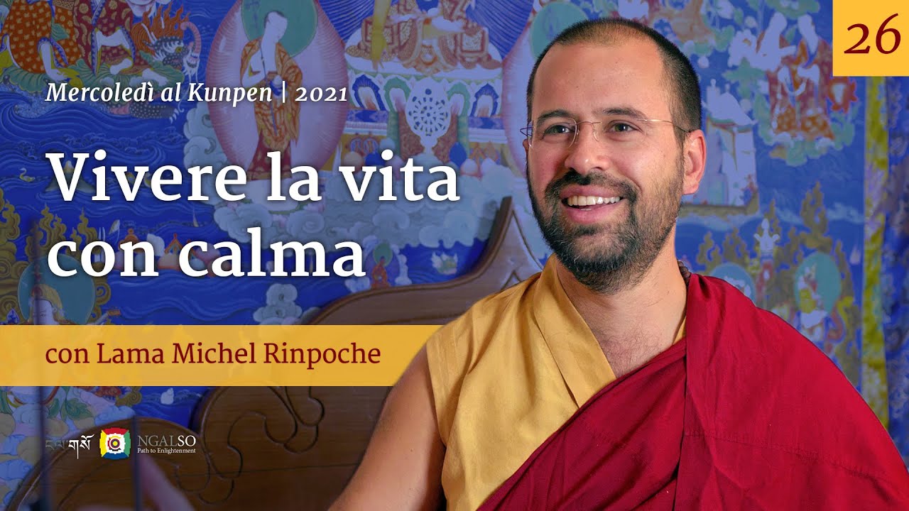 26 - Vivere la vita con calma - Mercoledì al Kunpen con Lama Michel Rinpoche