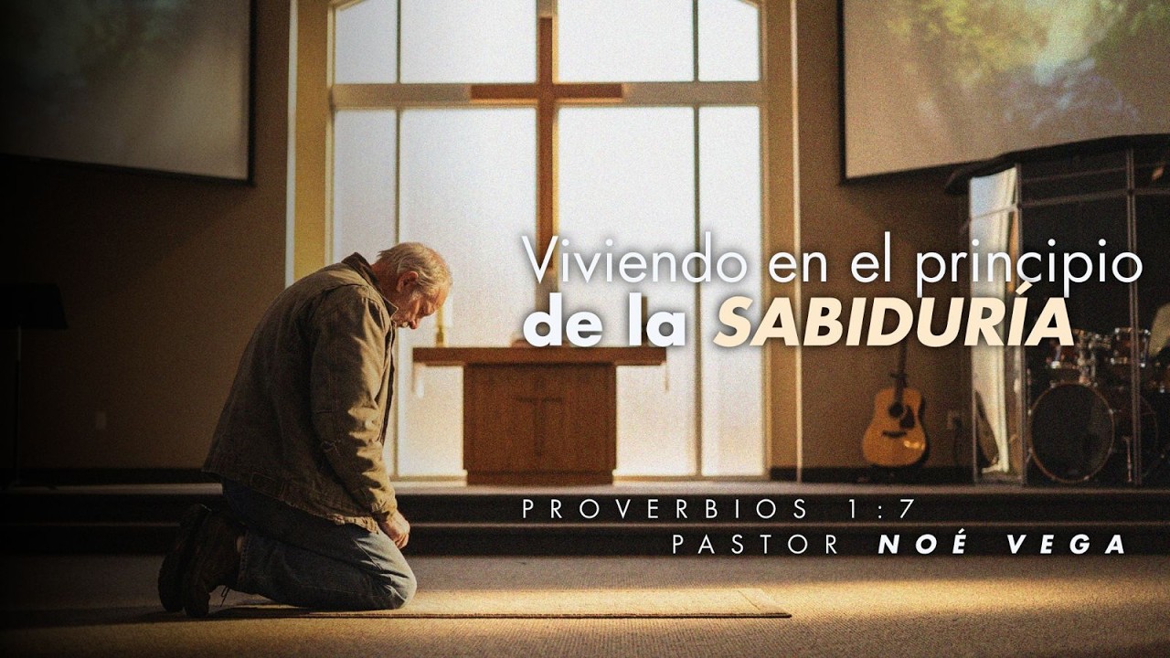 Viviendo en el principio de la sabiduría - Pastor Noé Vega - La Casa del Alfarero