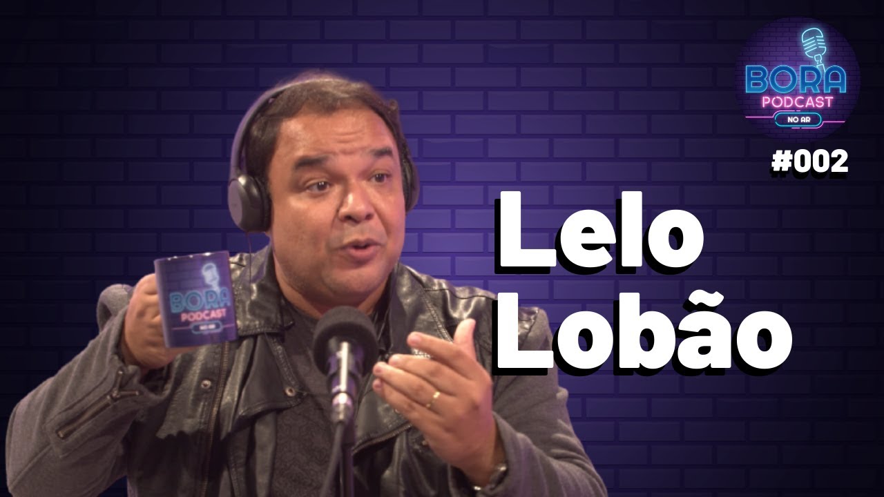 LELO LOBÃO NO BORA PODCAST 