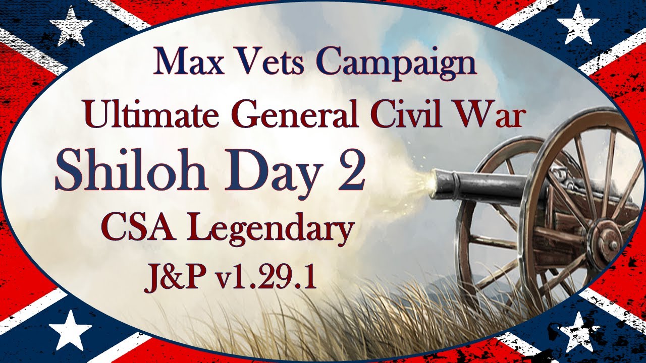 Ultimate General: Civil War │ J&P Mod v1.29.1 │ LG CSA │ Shiloh Day 2 Win