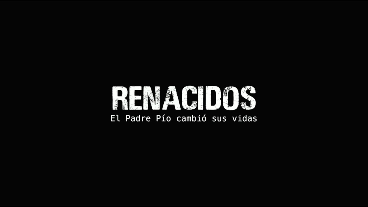 RENACIDOS: el Padre Pío cambió sus vidas - TRAILER