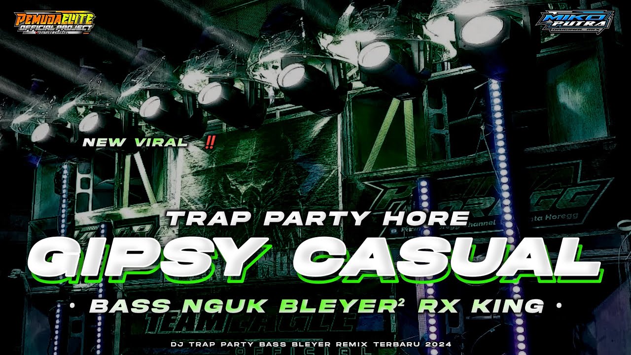 DJ TRAP PARTY GIPSY CASUAL VIRAL TERBARU 2024 ‼️BASS NGUK HOREG BLEYER2 RX KING • YANG KALIAN SUKA