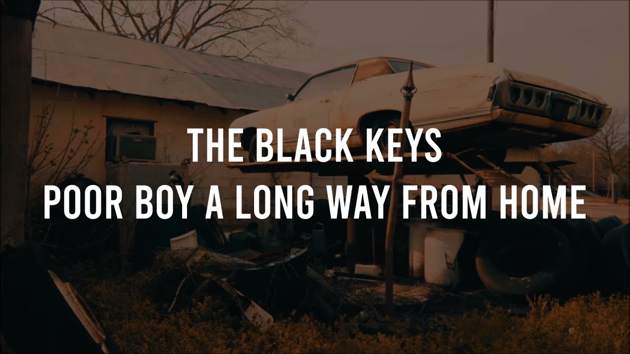 The Black Keys - Poor Boy a Long Way From Home (Lyrics)