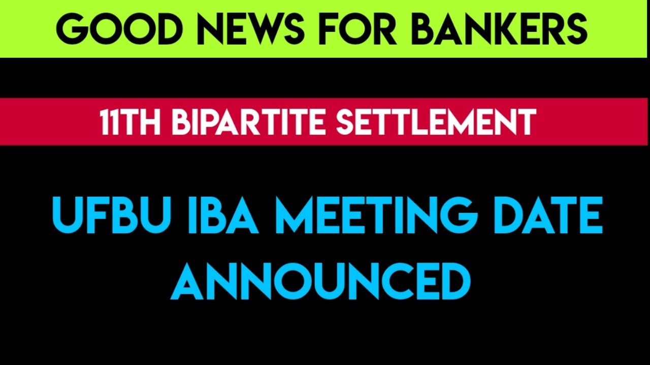 11TH BIPARTITE SETTLEMENT LATEST NEWS | UFBU IBA MEETING DATE ANNOUNCED