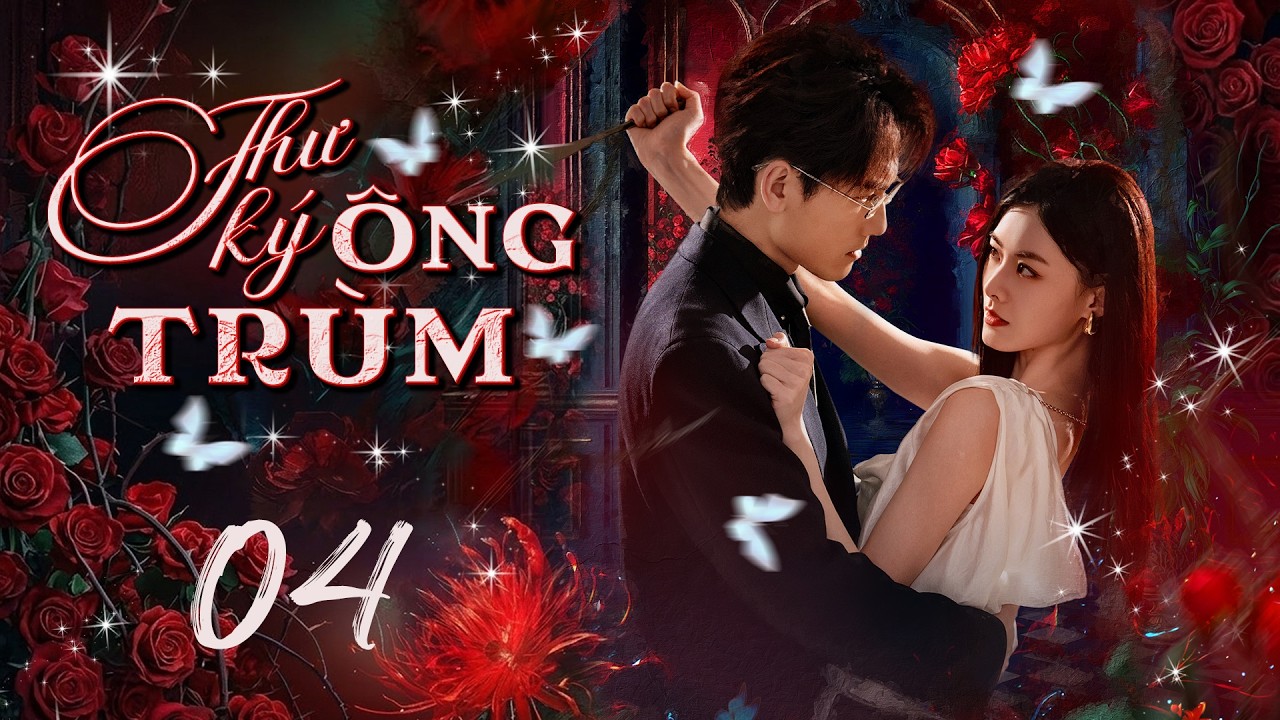 Phim Mới 2026 | THƯ KÝ ÔNG TRÙM - Tập 04 (Thuyết Minh) I Phim Bộ Hành Động Ngôn Tình Trung Quốc Hay
