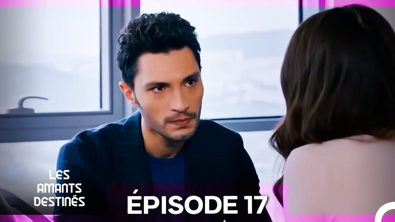 Les Amants Destinés Épisode 17 (Version Longue) (Doublage en Français)