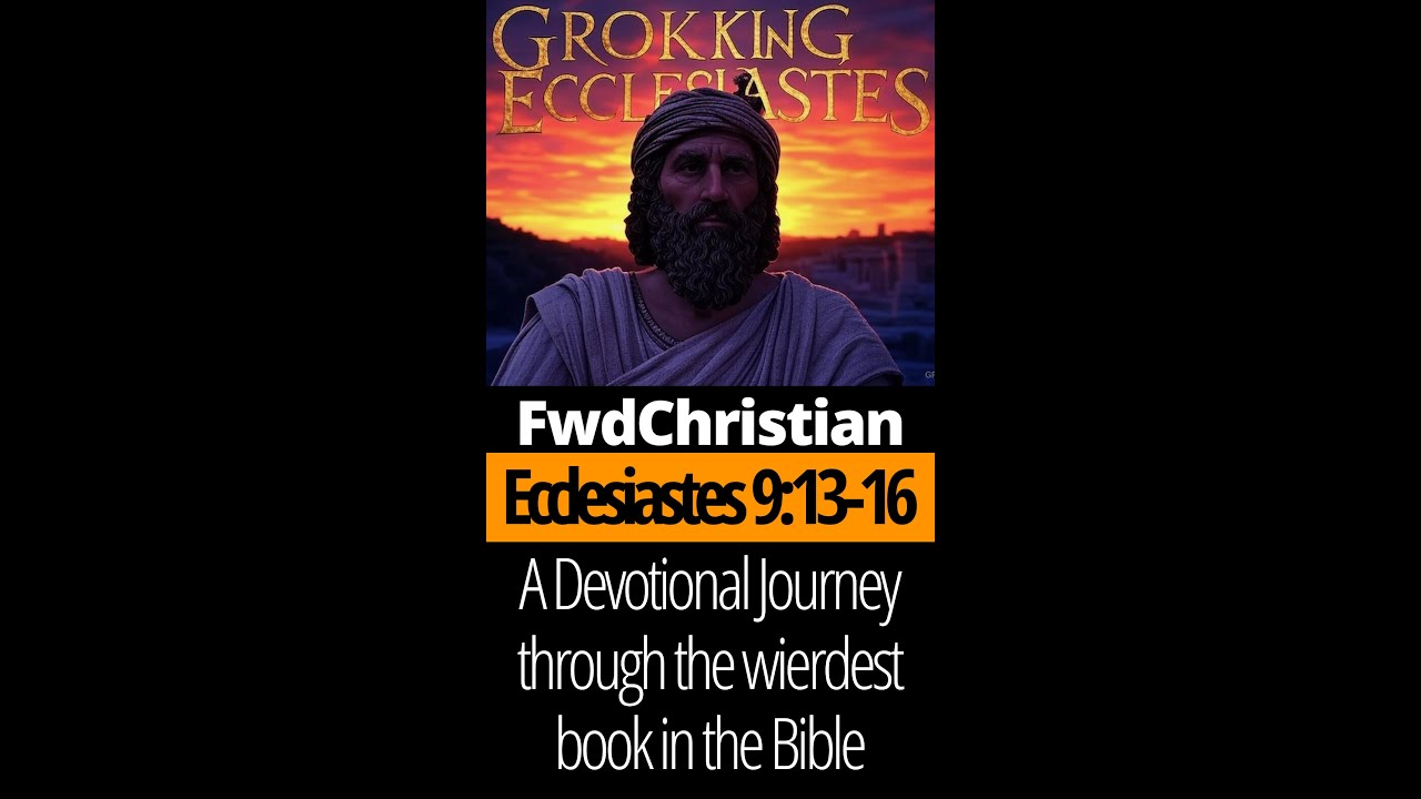 Grokking Ecclesiastes 9:13-16