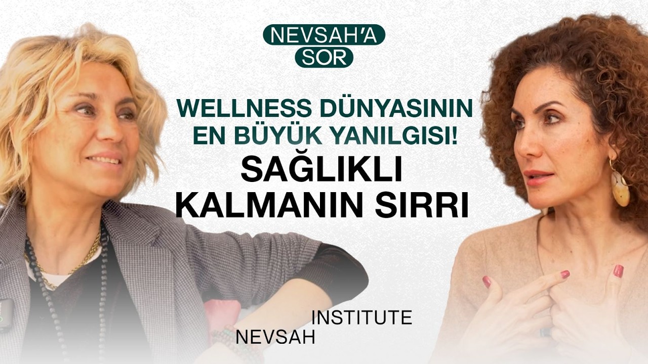 Wellness Dünyasının En Büyük Yanılgısı! Sağlıklı Kalmanın Sırrı | Nevşah Fidan Karamehmet