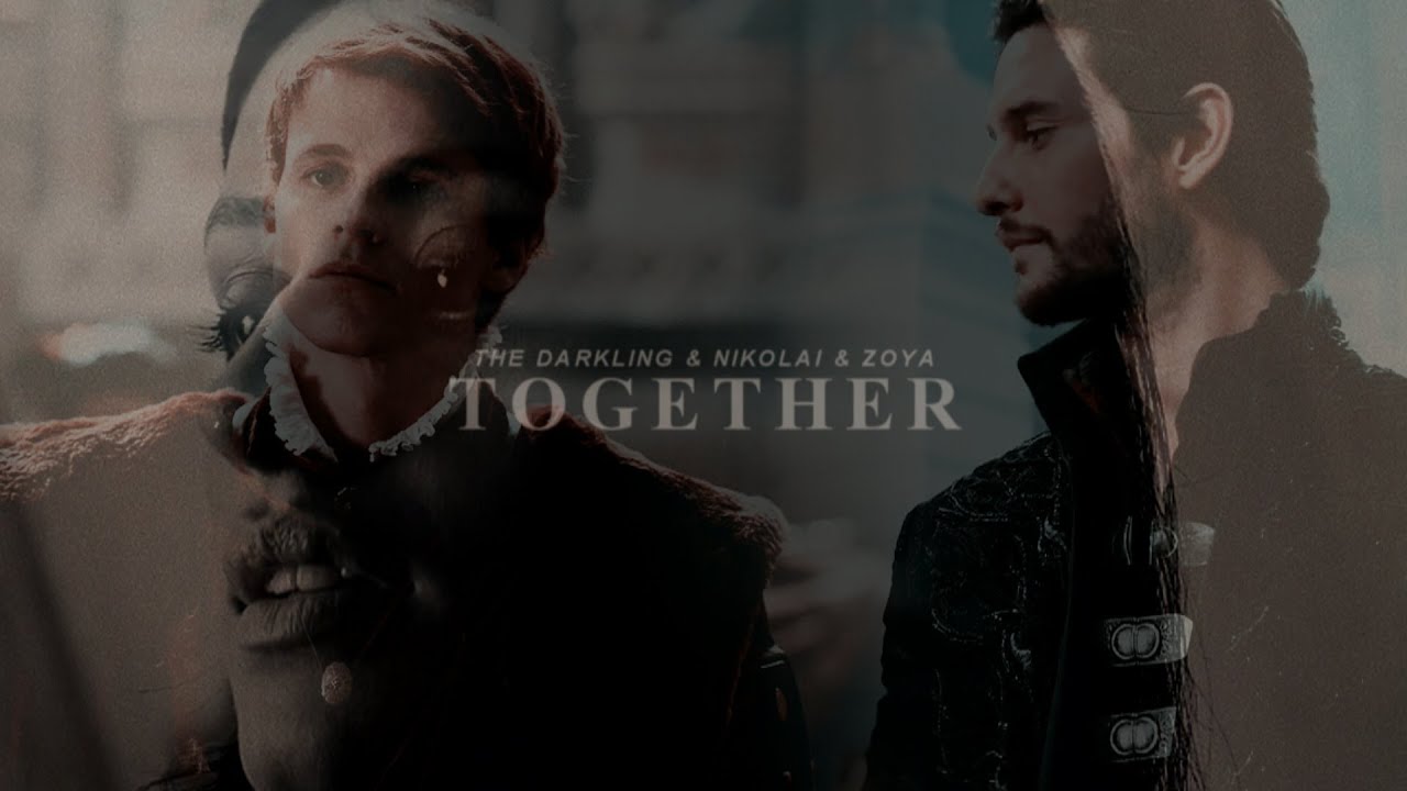 The Darkling & Nikolai & Zoya | Together