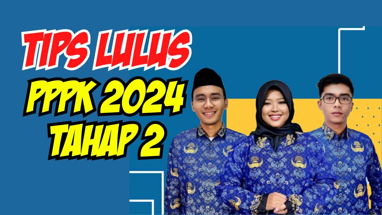 TIPS LULUS !!! Seleksi PPPK 2024 Tahap 2