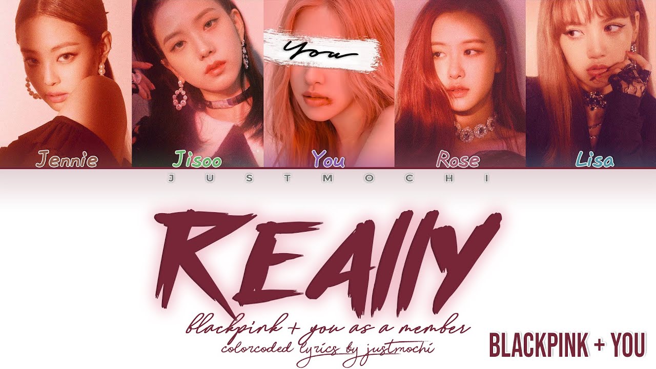 BLACKPINK (블랙핑크) – ‘REALLY’ [5 Members ver.] (Color Coded Lyrics Eng/Rom/가사)