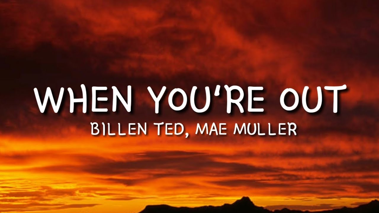Billen Ted- When You're Out ft. Mae Muller (Lyrics)