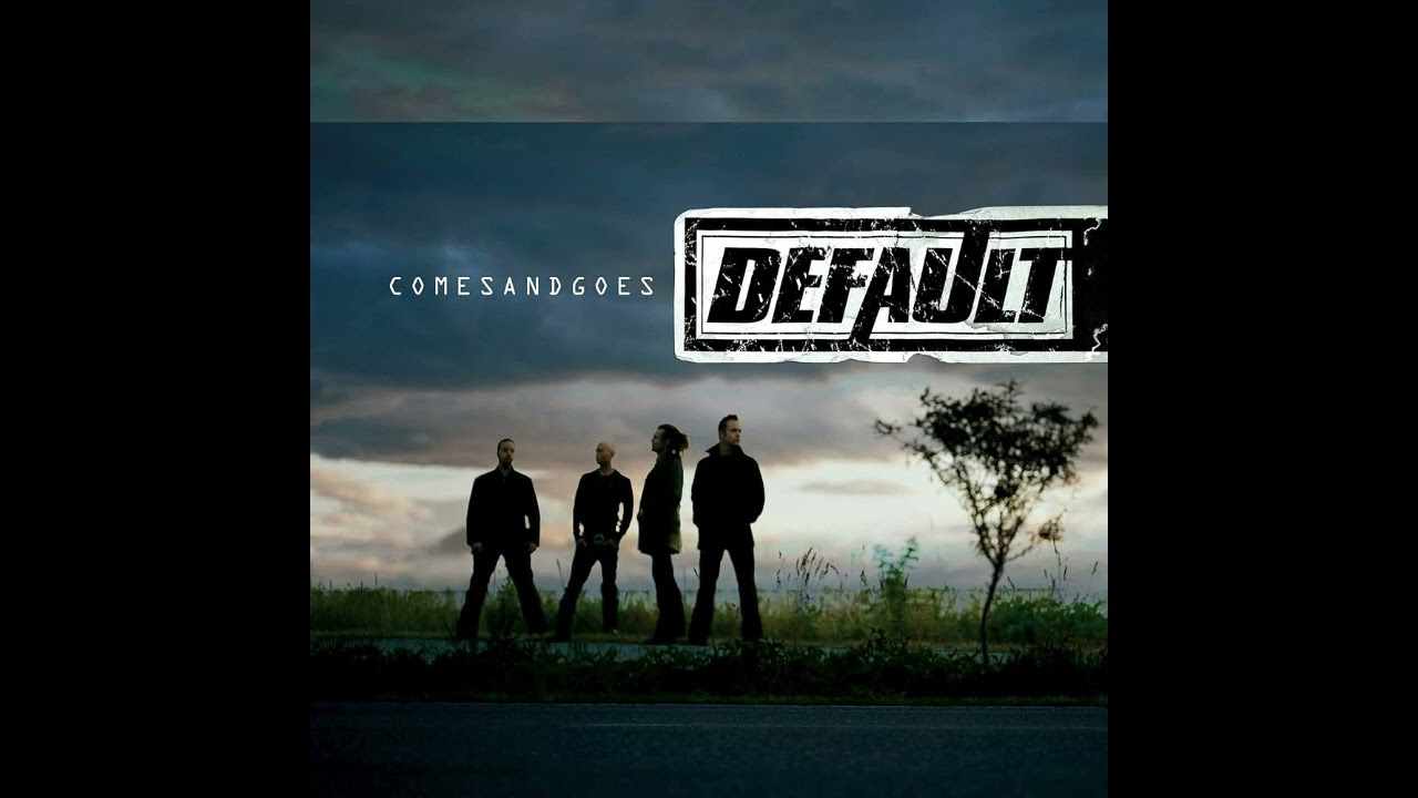 Default - Comes And Goes