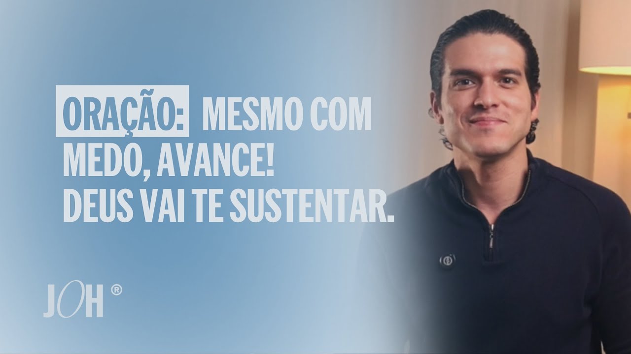 Mesmo com medo, avance! Deus vai te sustentar. | JÁ OROU HOJE?