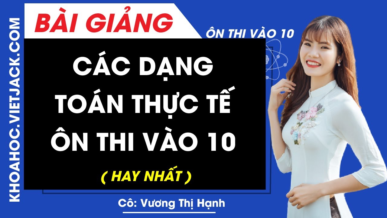 Các dạng toán thực tế ôn thi vào 10 môn Toán - Cô Vương Thị Hạnh (HAY NHẤT)