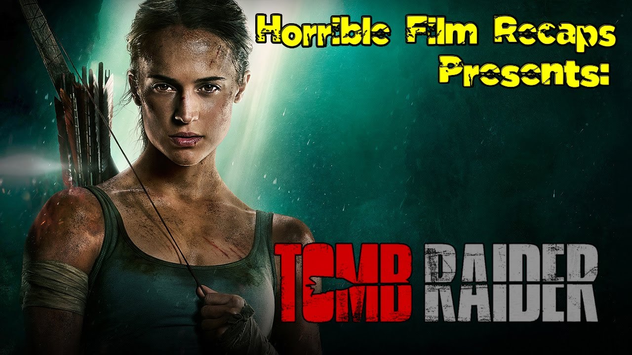 Horrible Film Recaps: Tomb Raider (2018)