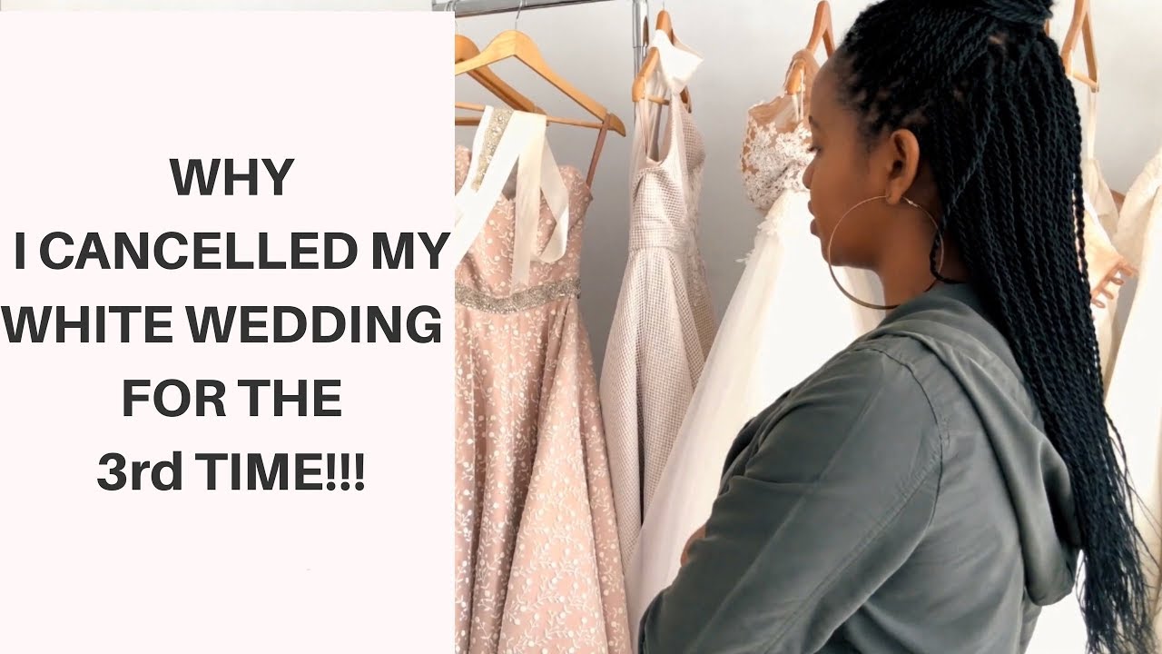 Why I Cancelled my White Wedding!!! (for the 3rd Time)