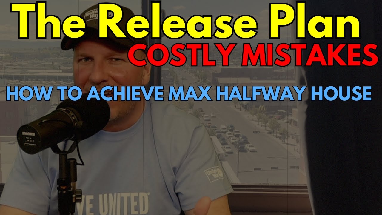 Creating A Release Plan for Max Halfway House. Common Mistakes That Keep You in Federal Prison!