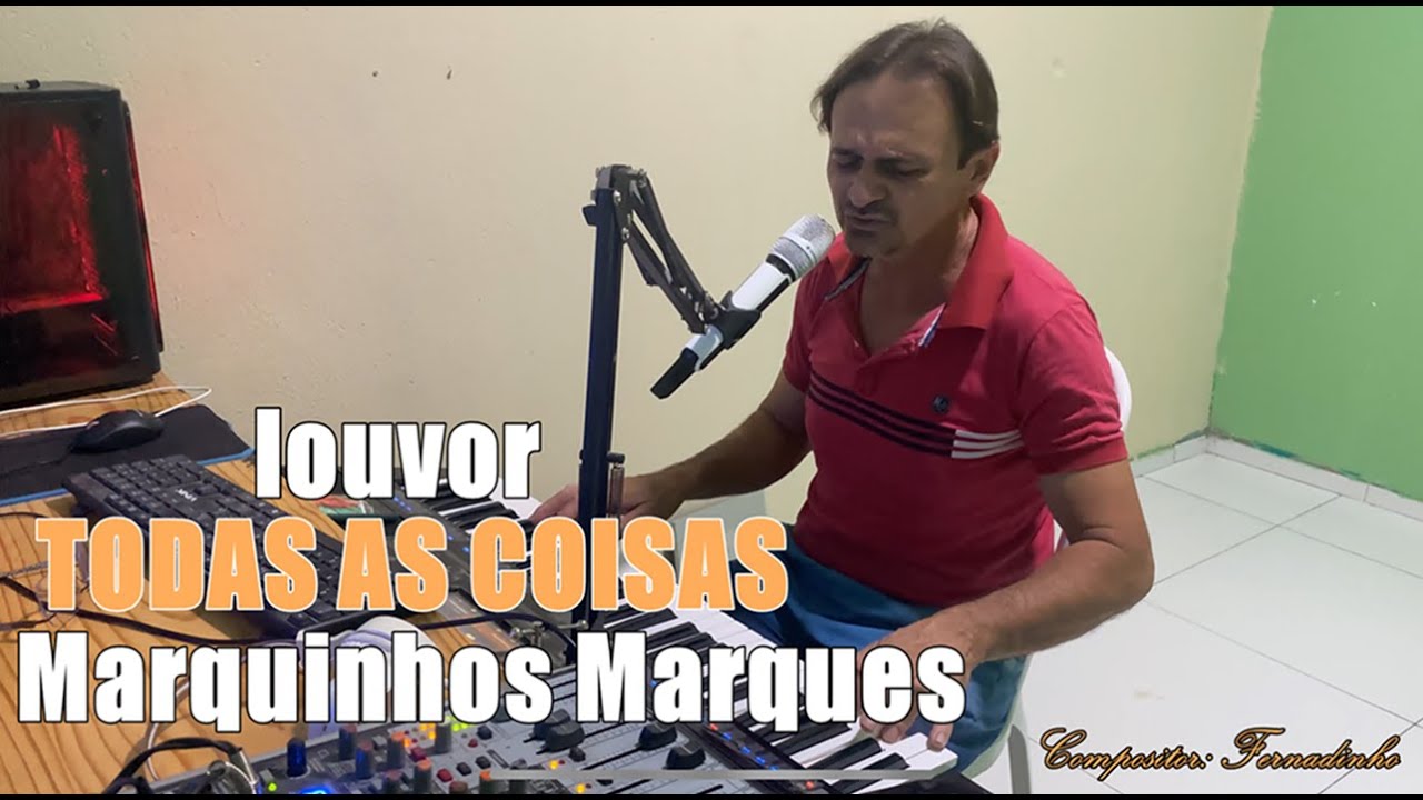 TODAS AS COISAS MARQUINHOS MARQUES 2025 LOUVOR  COMPOSIÇAO DE FERNANDINHO