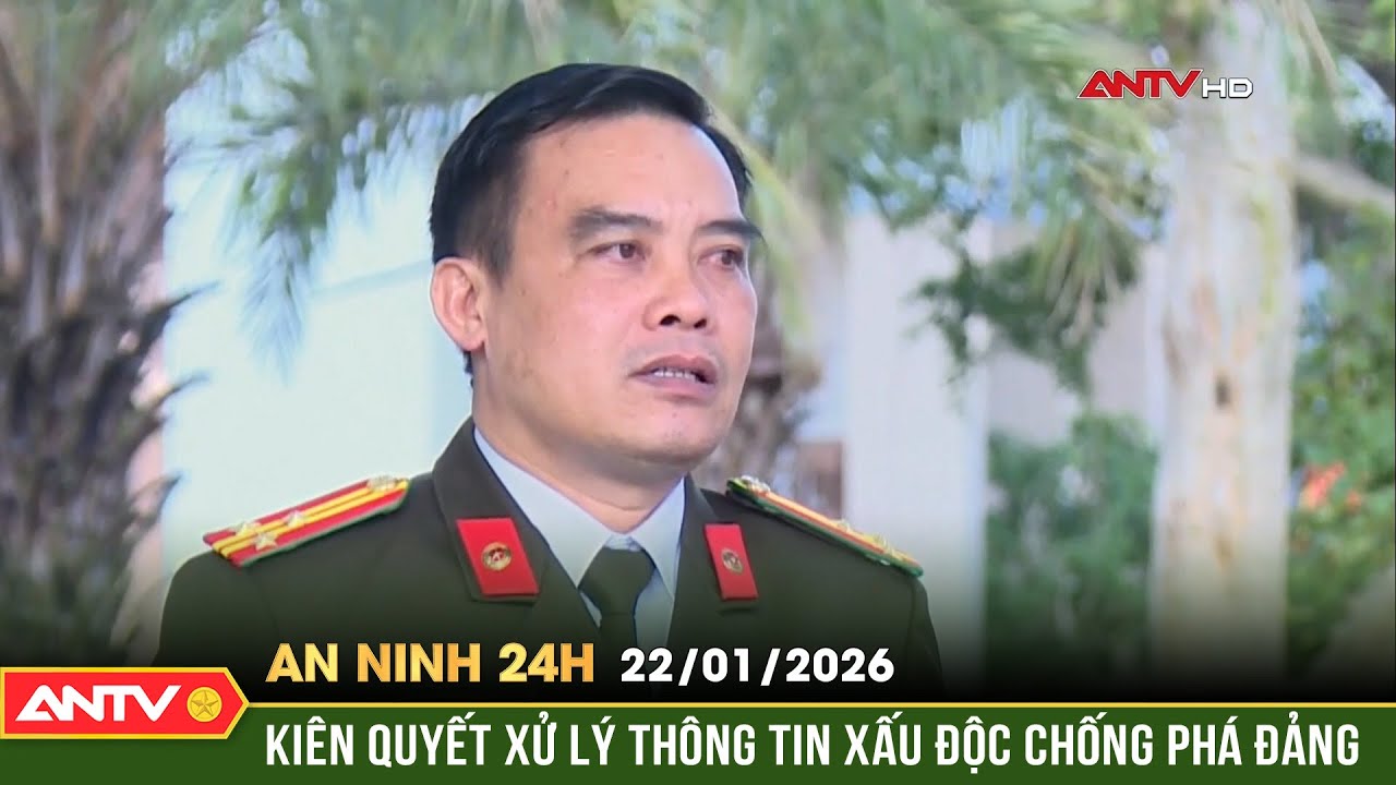 An ninh 24h ngày 22/1: 