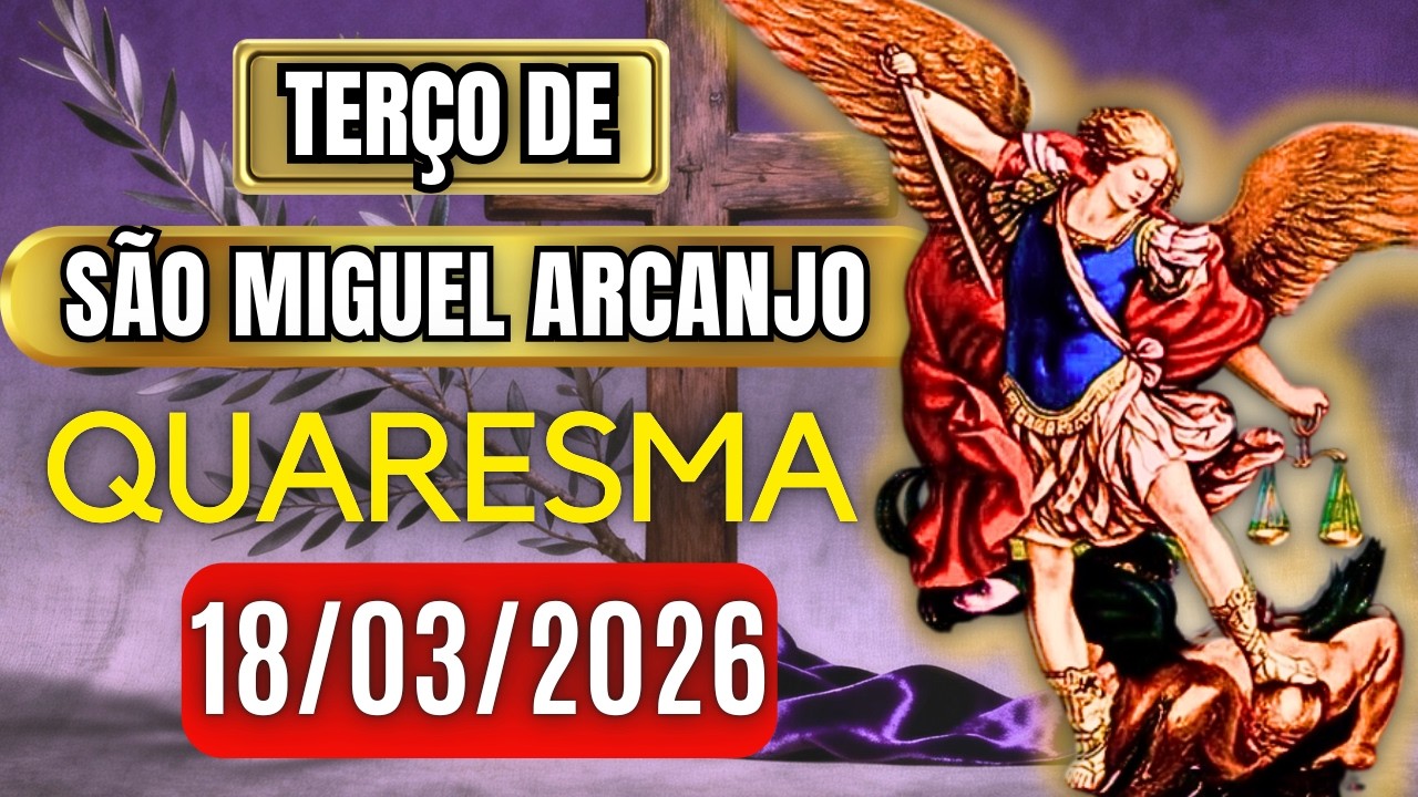 Terço Poderoso de São Miguel QUARTA 18/03/2026 PROTEÇÃO NO COMBATE - Terço de Hoje. Vamos Rezar