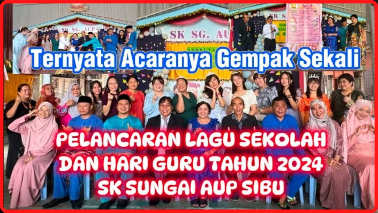 PELANCARAN LAGU SEKOLAH DAN HARI GURU TAHUN 2024 SK SUNGAI AUP, SIBU | HARI GURU 2024 | LAGU SEKOLAH