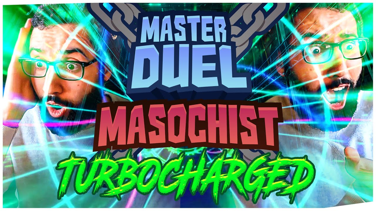 MASTER DUEL MASOCHIST - TURBOCHARGED!!!