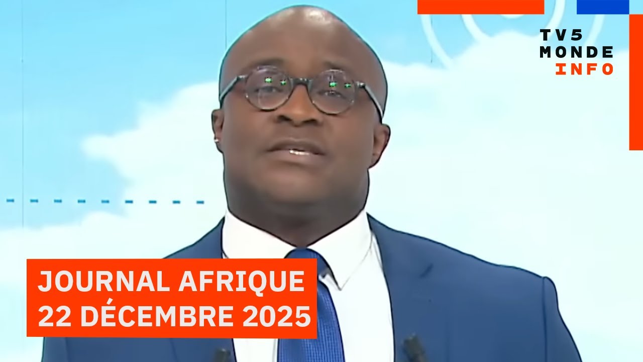 Le journal Afrique du lundi 22 d&eacute;cembre 2025 sur TV5MONDE